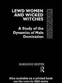 Lewd women and wicked witches : a study of the dynamics of male domination / Marianne Hester.