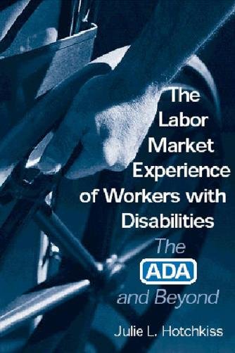 The labor market experience of workers with disabilities : the ADA and beyond / Julie L. Hotchkiss.