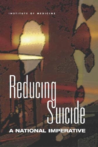 Reducing suicide : a national imperative / S.K. Goldsmith [and others], editors ; Committee on Pathophysiology and Prevention of Adolescent and Adult Suicide, Board on Neuroscience and Behavioral Health, Institute of Medicine.