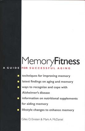 Memory fitness : a guide for successful aging / Gilles O. Einstein and Mark A. McDaniel.