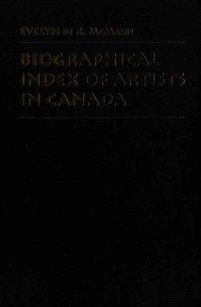 Biographical index of artists in Canada / Evelyn de R. McMann.
