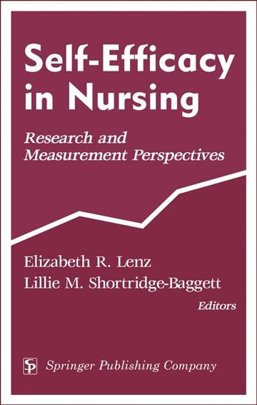 Self efficacy in nursing : research and measurement perspectives / Elizabeth R. Lenz, Lillie M. Shortridge-Baggett, editors.