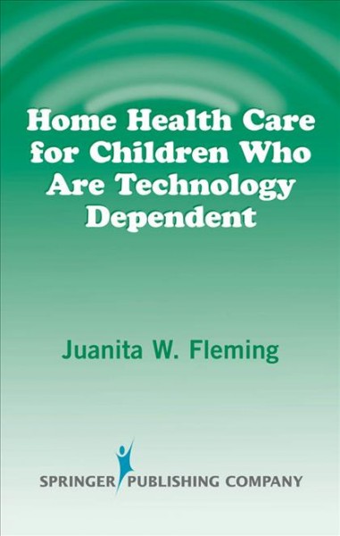 Home health care for children who are technology dependent / Juanita W. Fleming.