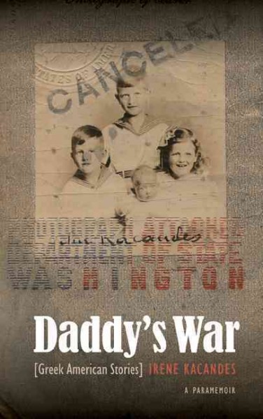 Daddy's war : [Greek American stories] / Irene Kacandes.