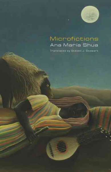 Microfictions / Ana María Shua ; translated by Steven J. Stewart.