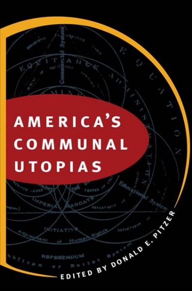 America's communal utopias / edited by Donald E. Pitzer ; foreword by Paul S. Boyer.