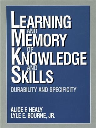 Learning and memory of knowledge and skills : durability and specificity / [edited by] Alice F. Healy, Lyle E. Bourne, Jr.