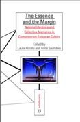 The essence and the margin : national identities and collective memories in contemporary European culture / edited by Laura Rorato and Anna Saunders.