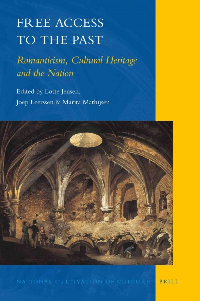 Free access to the past : romanticism, cultural heritage and the nation / edited by Lotte Jensen, Joep Leerssen, and Marita Mathijsen.