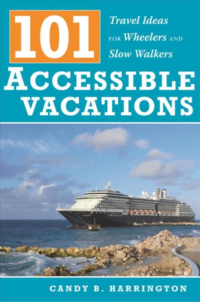 101 accessible vacations : travel ideas for wheelers and slow-walkers / Candy B. Harrington ; photographs by Charles Pannell.