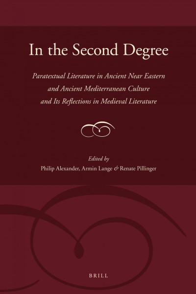 In the second degree : paratextual literature in ancient Near Eastern and ancient Mediterranean culture and its reflections in medieval literature / edited by Philip S. Alexander, Armin Lange and Renate J. Pillinger.