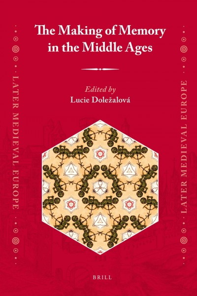 The making of memory in the Middle Ages / edited by Lucie Doležalová.