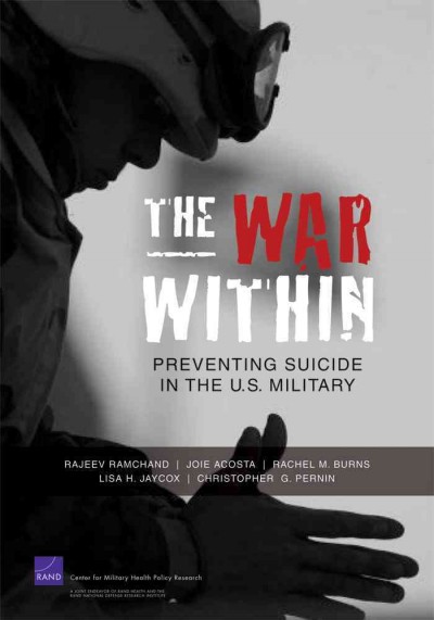 The war within : preventing suicide in the U.S. military / Rajeev Ramchand [and others].