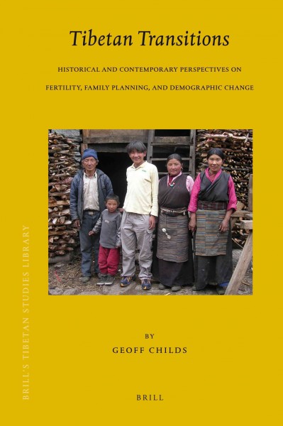 Tibetan transitions : historical and contemporary perspectives on fertility, family planning, and demographic change / by Geoff Childs.