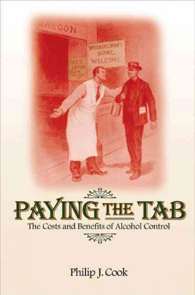 Paying the tab : the economics of alcohol policy / Philip J. Cook.