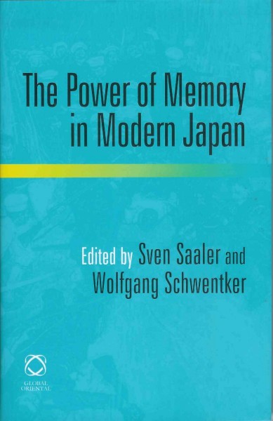 The power of memory in modern Japan / edited by Sven Saaler and Wolfgang Schwentker.