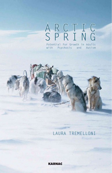 Arctic spring : potential for growth in adults with psychosis and autism / Laura Tremelloni ; edited by Judith Edwards.