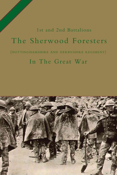 The 1st and 2nd Battalions The Sherwood Foresters (Nottinghamshire and Derbyshire Regiment) in the Great War.