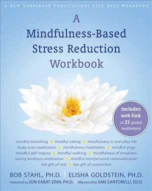 A mindfulness-based stress reduction workbook / Bob Stahl, Elisha Goldstein.
