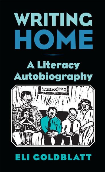 Writing home : a literacy autobiography / Eli Goldblatt.
