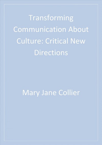 Transforming communication about culture : critical new directions / editor, Mary Jane Collier.