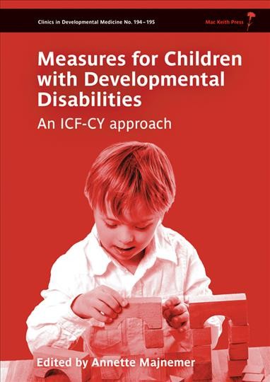 Measures for children with developmental disabilities an ICF-CY approach / edited by Annette Majnemer.