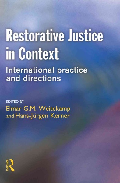 Restorative justice in context : international practice and directions / edited by Elmar G.M. Weitekamp and Hans-Jürgen Kerner.