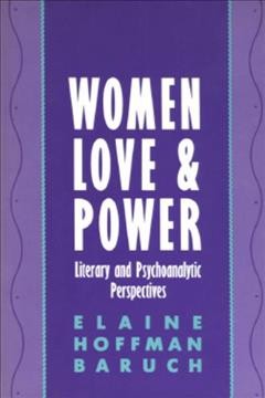 Women, love, and power : literary and psychoanalytic perspectives / Elaine Hoffman Baruch.