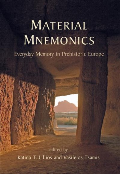 Material mnemonics : everyday memory in prehistoric Europe / edited by Katina T. Lillios and Vasileios Tsamis.