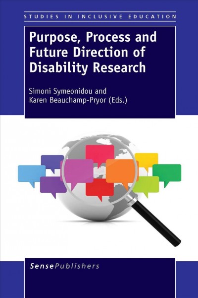 Purpose, process and future direction of disability research / edited by Simoni Symeonidou and Karen Beauchamp-Pryor.