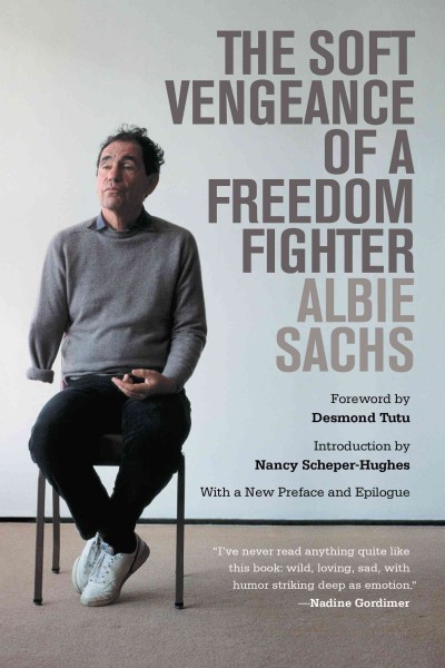 The soft vengeance of a freedom fighter / Albie Sachs ; foreword by Desmond Tutu, introduction by Nancy Scheper-Hughes.