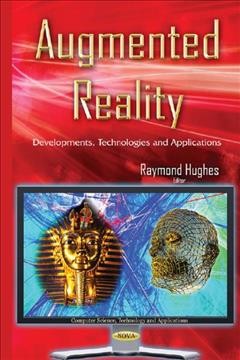 Augmented reality : developments, technologies and applications / Raymond Hughes, editor.