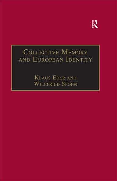 Collective memory and European identity : the effects of integration and enlargement / edited by Klaus Eder, Willfried Spohn.