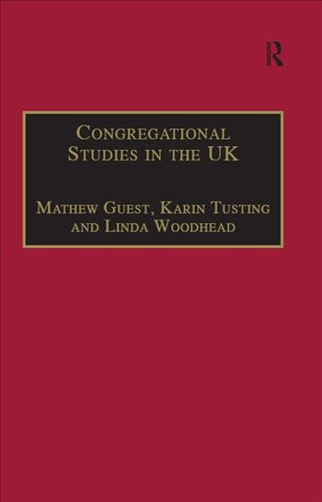 Congregational studies in the UK : Christianity in a post-Christian context / edited by Mathew Guest, Karin Tusting, and Linda Woodhead.