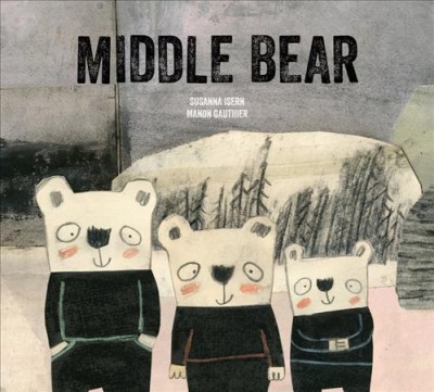 Middle bear / Susanna Isern ; illustrations, Manon Gauthier.