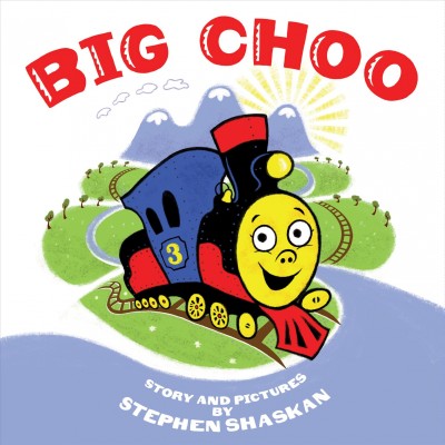 Big Choo / story and pictures by Stephen Shaskan.