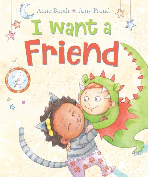 I want a friend / Anne Booth, Amy Proud.