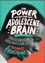 The power of the adolescent brain : strategies for teaching middle and high school students / Thomas Armstrong.