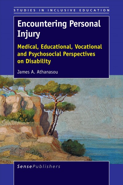 Encountering personal injury : medical, educational, vocational and psychosocial perspectives on disability / James A. Athanasou.