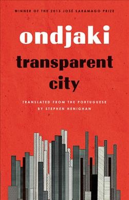 Transparent city / Ondjaki ; translated from the Portuguese by Stephen Henighan.