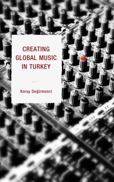 Creating global music in Turkey / Koray Değirmenci.