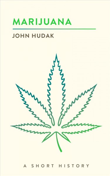 Marijuana : a short history / John Hudak.