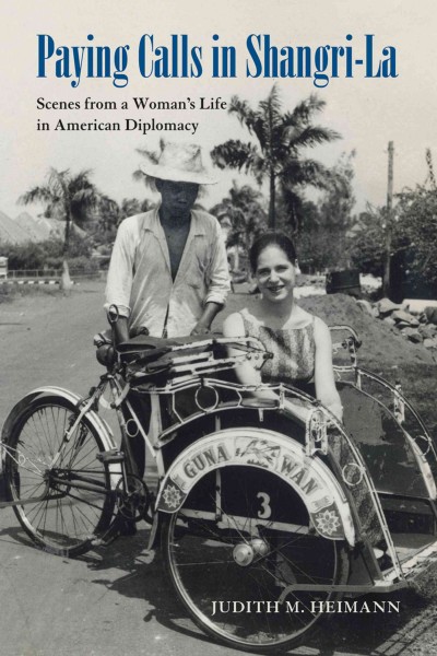 Paying calls in Shangri-La : scenes from a woman's life in American diplomacy / Judith M. Heimann.