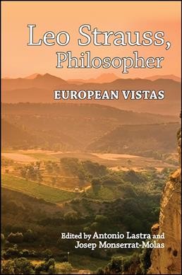 Leo Strauss, philosopher : European vistas / edited by Antonio Lastra and Josep Monserrat-Molas.