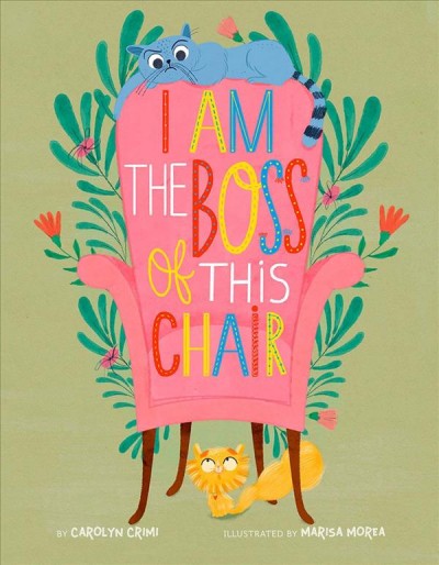 I am the boss of this chair / by Carolyn Crimi ; illustrated by Marisa Morea.