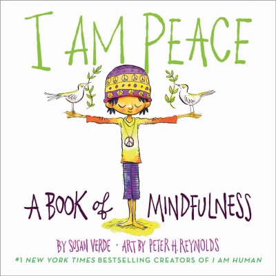 I am peace [electronic resource] : A Book of Mindfulness. Susan Verde.