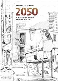 2050 : a post-apocalyptic murder mystery / Michael Kluckner.