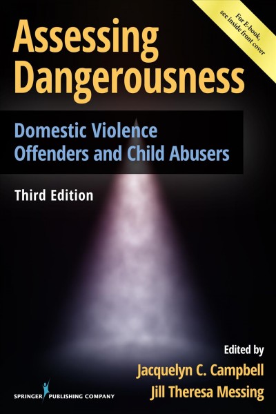 Assessing dangerousness : domestic violence offenders and child abusers / Jacquelyn C. Campbell and Jill Theresa Messing, editors.