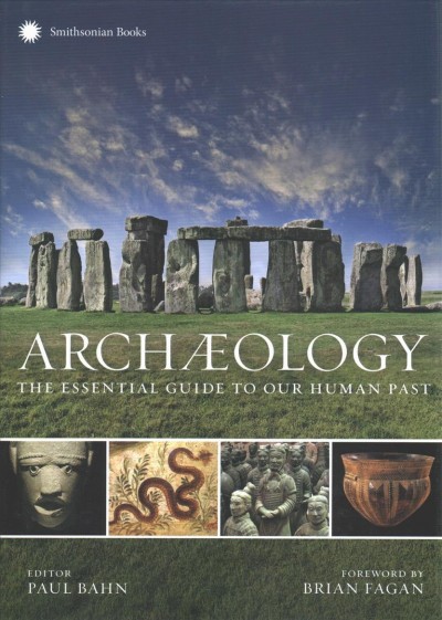 Archaeology : the essential guide to our human past / general editor, Paul Bahn ; foreword by Brian Fagan.