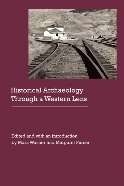 Historical archaeology through a Western lens / edited and with an introduction by Mark Warner and Margaret Purser.